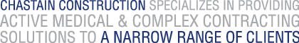 Chastain Construction Specializes in providing active medical & complex contracting solutions to a narrow range of clients